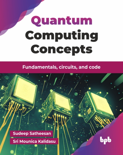 Quantum Computing Concepts : Fundamentals, circuits, and code: Sudeep ...