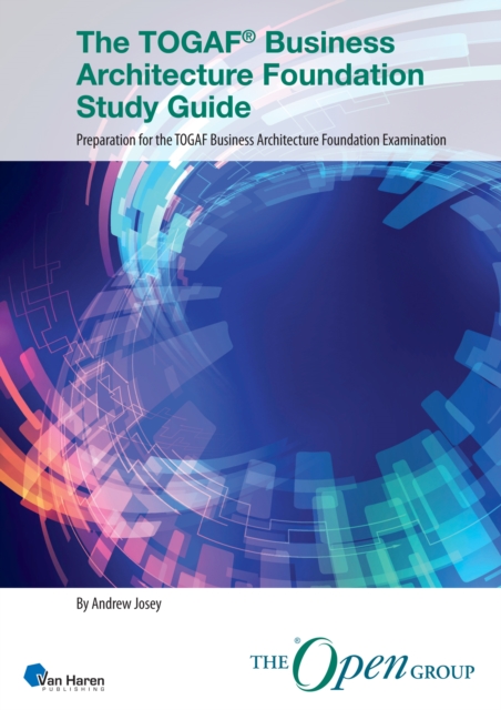 The Togaf Business Architecture Foundation Guide : Preparation for the Togaf Business Architecture Foundation Examination