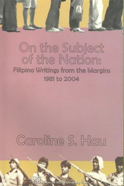 On the Subject of the Nation : Filipino Writings from the Margins, 1981 to 2004