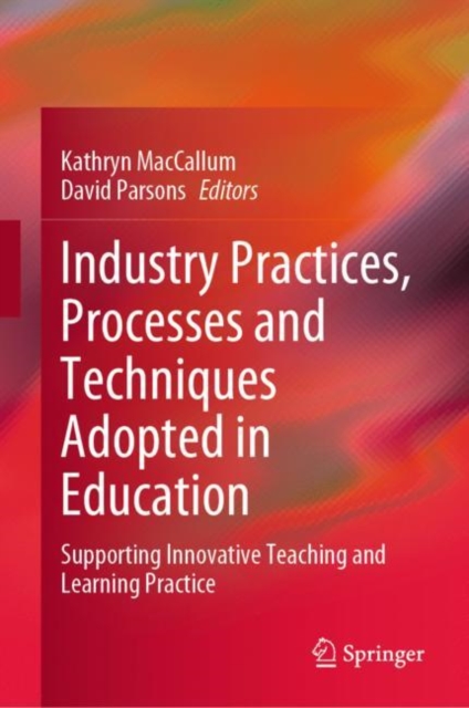 Industry Practices, Processes and Techniques Adopted in Education : Supporting Innovative Teaching and Learning Practice