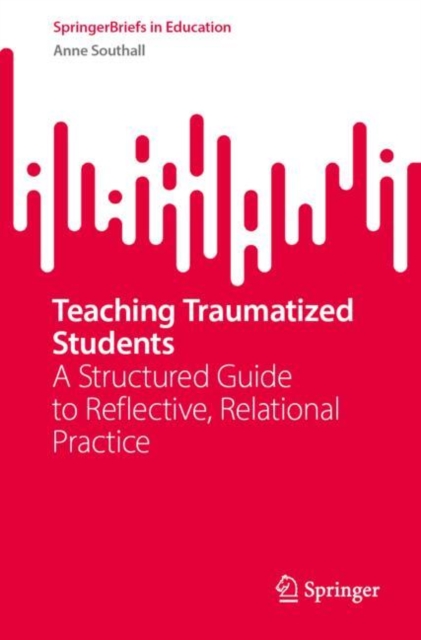 Teaching Traumatized Students : A Structured Guide to Reflective ...