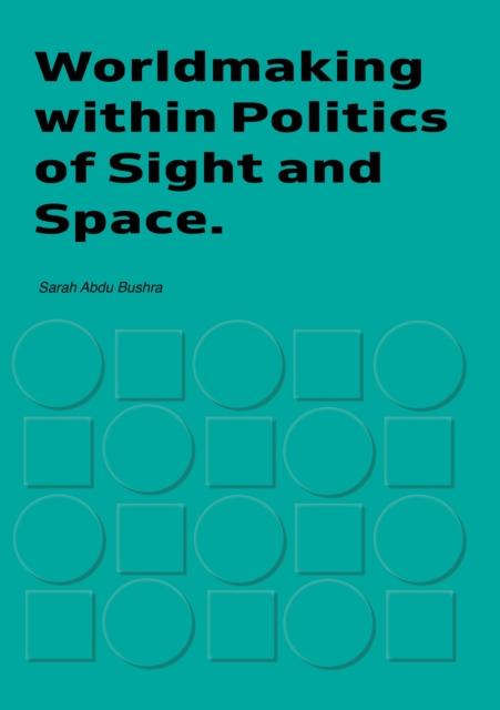 Worldmaking within Politics of Sights and Space