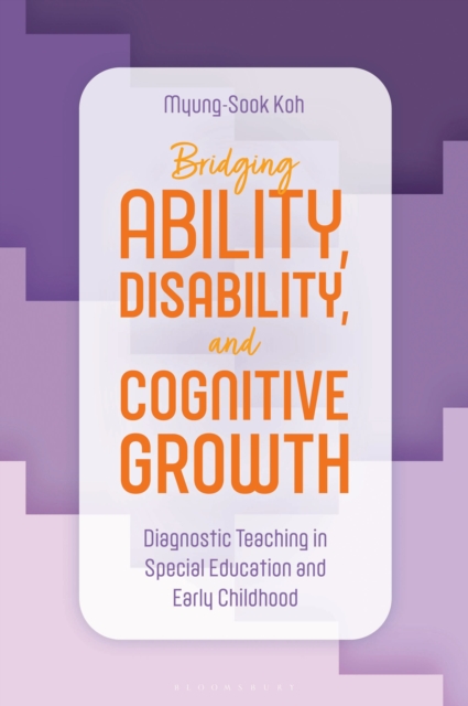 Bridging Ability, Disability, and Cognitive Growth : Diagnostic Teaching in Special Education and Early Childhood