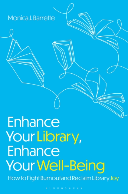 Enhance Your Library, Enhance Your Well-Being : How to Fight Burnout and Reclaim Library Joy