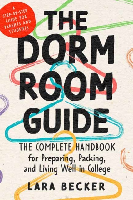 The Dorm Room Guide : The Complete Handbook for Preparing, Packing, and Living Well in College