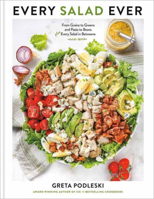 Every Salad Ever : From Grains to Greens and Pasta to Beans Plus Every Salad in Betweens