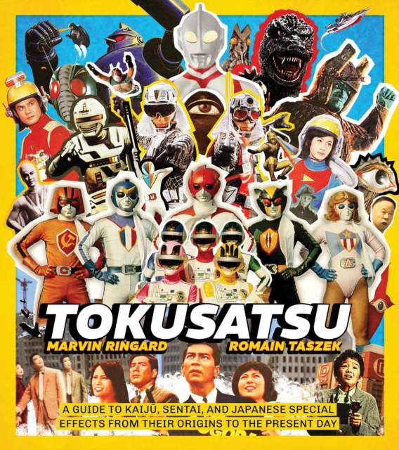 Insight Editions Tokusatsu : A Guide To Kaiju, Sentai, And Japanese Special Effects From Their Origins To The Present Day