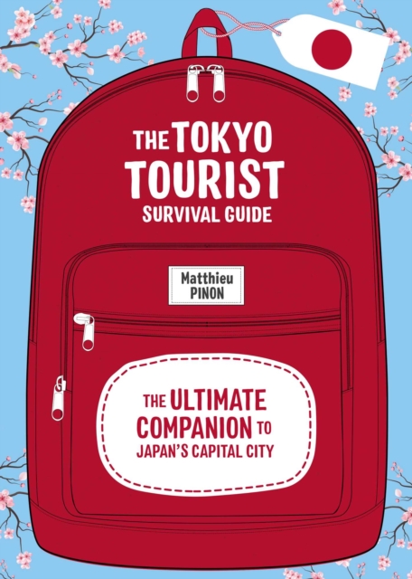 The Tokyo Tourist Survival Guide : The Ultimate Companion to Japan's ...