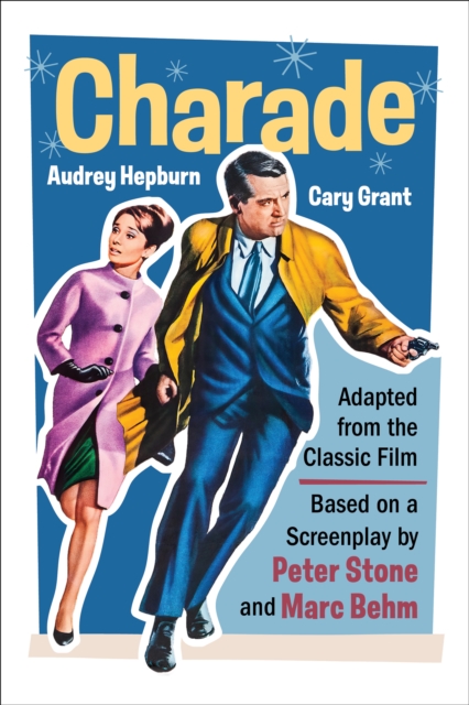 Charade (Adapted from the Classic 1963 Film Screenplay) : Romantic Thriller Starring Cary Grant and Audrey Hepburn