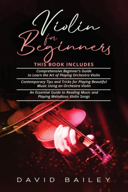 Violin for Beginners : 3 in 1- Beginner's Guide+ Contemporary Tips and ...
