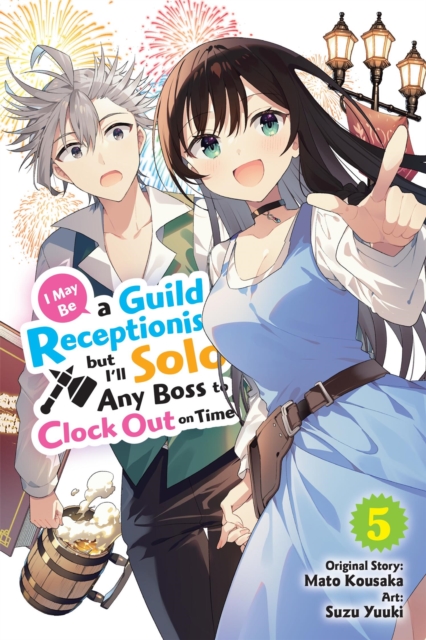 I May Be a Guild Receptionist, but Ill Solo Any Boss to Clock Out on Time, Vol. 5 (manga)