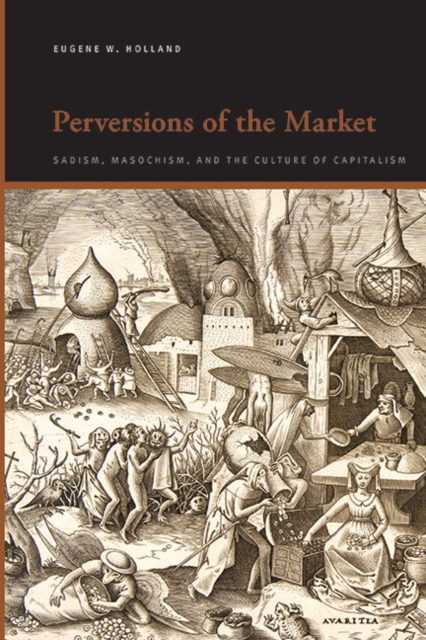 Perversions of the Market : Sadism, Masochism, and the Culture of Capitalism