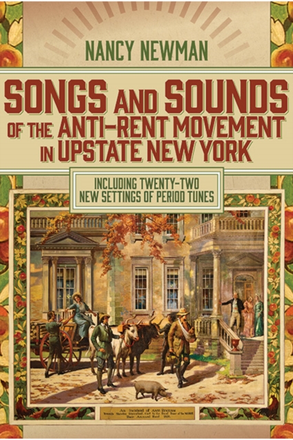 Songs and Sounds of the Anti-Rent Movement in Upstate New York : Including Twenty-Two New Settings of Period Tunes