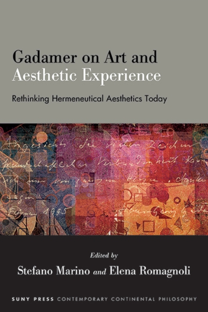 Gadamer on Art and Aesthetic Experience : Rethinking Hermeneutical Aesthetics Today