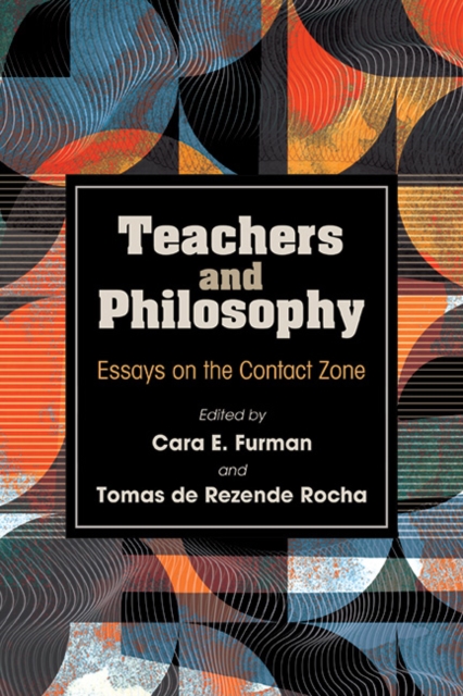 Teachers and Philosophy : Essays on the Contact Zone