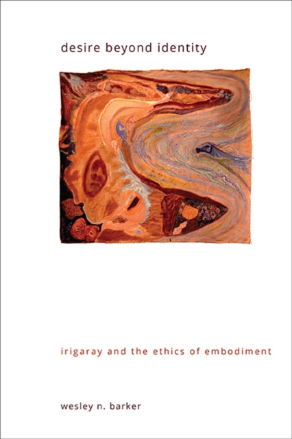 Desire beyond Identity : Irigaray and the Ethics of Embodiment
