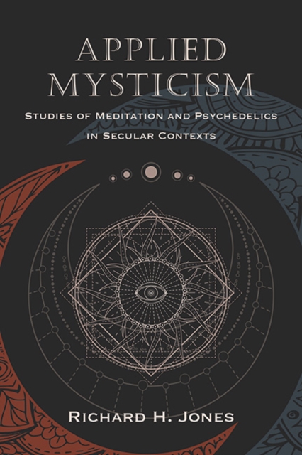 Applied Mysticism : Studies of Meditation and Psychedelics in Secular Contexts