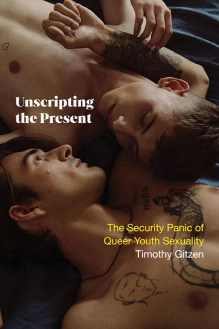 Unscripting the Present : The Security Panic of Queer Youth Sexuality