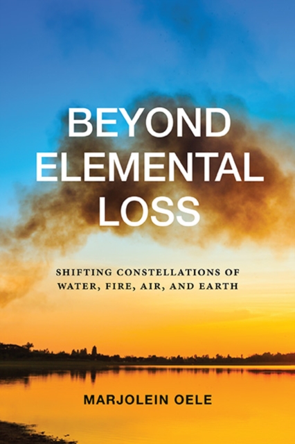 Beyond Elemental Loss : Shifting Constellations of Water, Fire, Air, and Earth