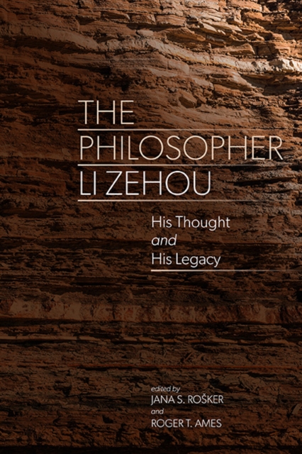 The Philosopher Li Zehou : His Thought and His Legacy