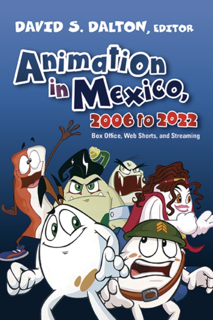 Animation in Mexico, 2006 to 2022 : Box Office, Web Shorts, and Streaming