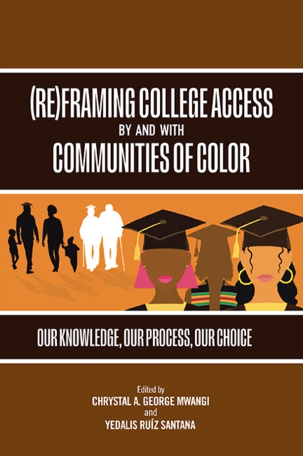 (Re)Framing College Access by and with Communities of Color : Our Knowledge, Our Process, Our Choice
