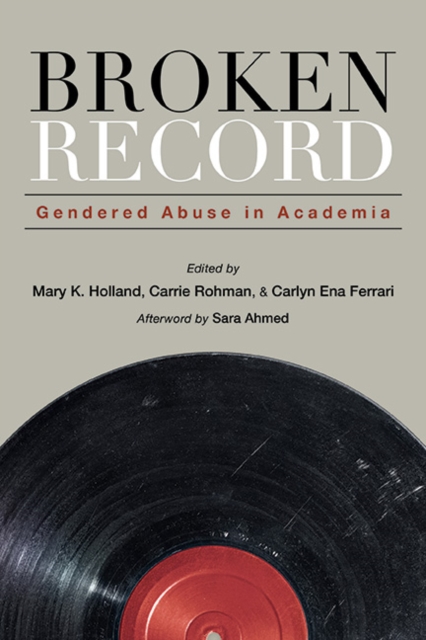 Broken Record : Gendered Abuse in Academia