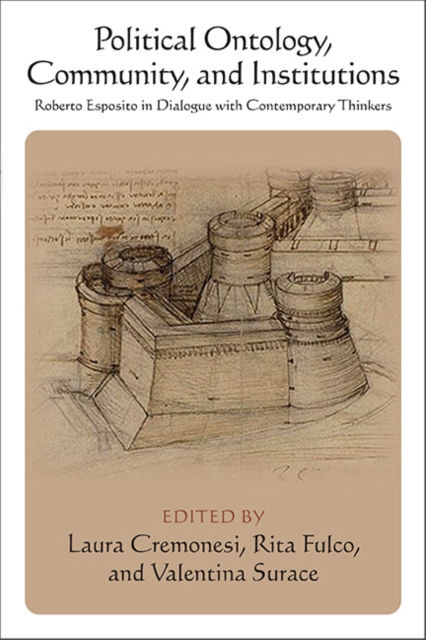 Political Ontology, Community, and Institutions : Roberto Esposito in Dialogue with Contemporary Thinkers