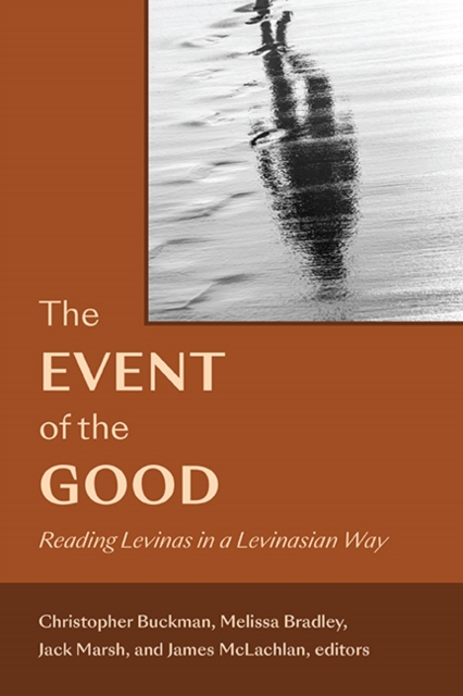 The Event of the Good : Reading Levinas in a Levinasian Way