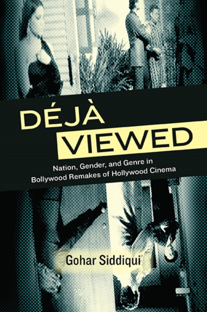 Deja Viewed : Nation, Gender, and Genre in Bollywood Remakes of Hollywood Cinema