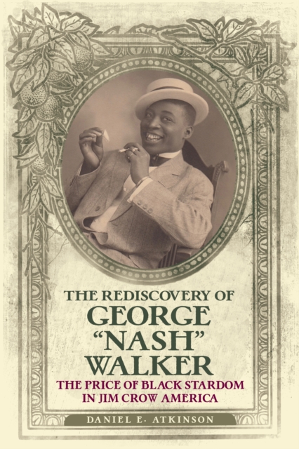 The Rediscovery of George "Nash" Walker : The Price of Black Stardom in Jim Crow America