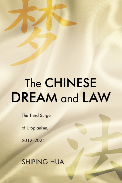 The Chinese Dream and Law : The Third Surge of Utopianism, 20122024
