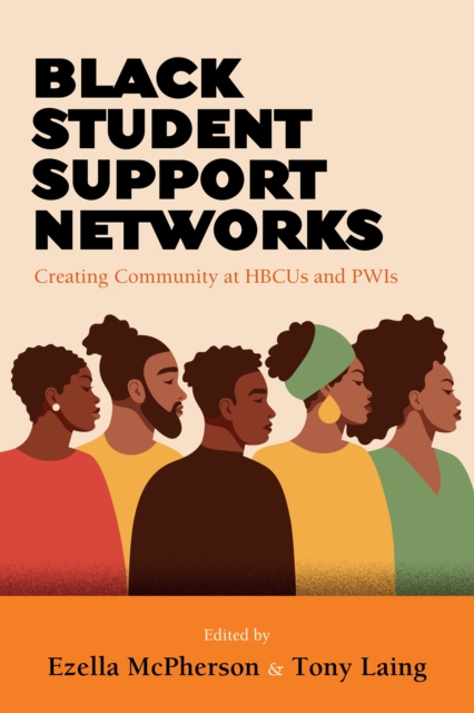 Black Student Support Networks : Creating Community at HBCUs and PWIs