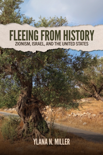 Fleeing from History : Zionism, Israel, and the United States
