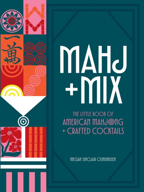 Mahj + Mix : The Little Book of American Mahjong + Crafted Cocktails