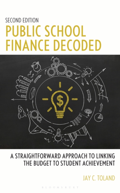 Public School Finance Decoded : A Straightforward Approach to Linking the Budget to Student Achievement, Second Edition