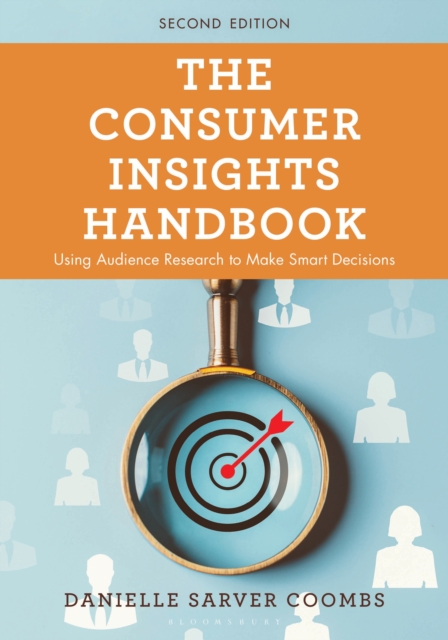 The Consumer Insights Handbook : Using Audience Research to Make Smart Decisions