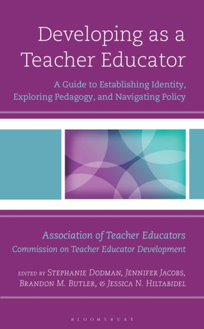 Developing as a Teacher Educator : A Guide to Establishing Identity, Exploring Pedagogy, and Navigating Policy