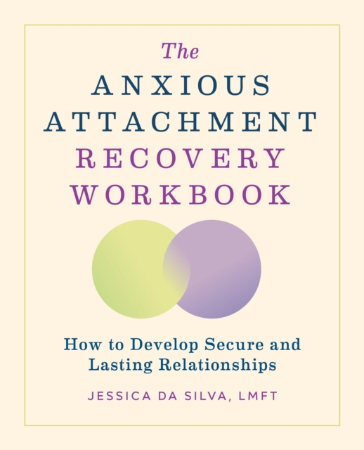 The Anxious Attachment Recovery Workbook : How to Develop Secure and ...