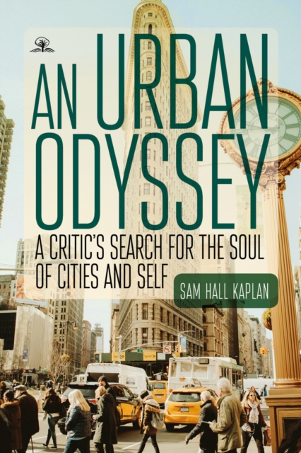 An Urban Odyssey : A Critic's Search for the Soul of Cities and Self ...