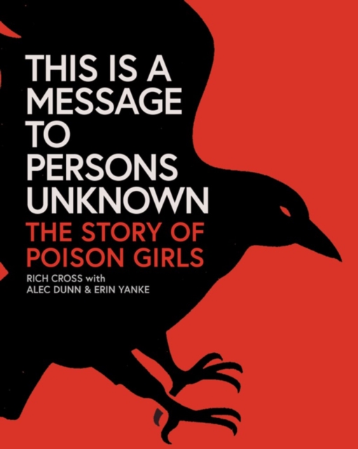This Is a Message to Persons Unknown : The History of Poison Girls