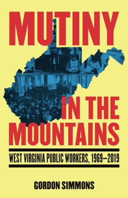 Mutiny in the Mountains : West Virginia Public Workers 1969-2019