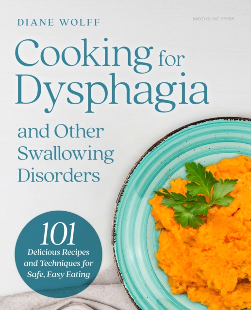 Cooking for Dysphagia : 101 Delicious Recipes for Safe, Easy Eating