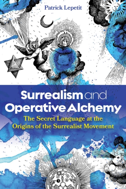 Surrealism and Operative Alchemy : The Secret Language at the Origins of the Surrealist Movement