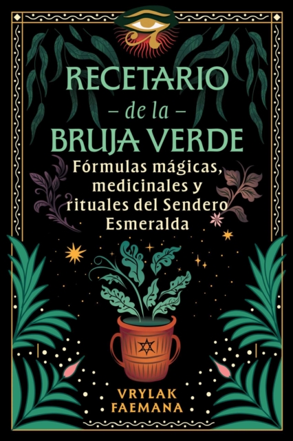 Recetario de la Bruja Verde : Formulas magicas, medicinales y rituales del Sendero Esmeralda