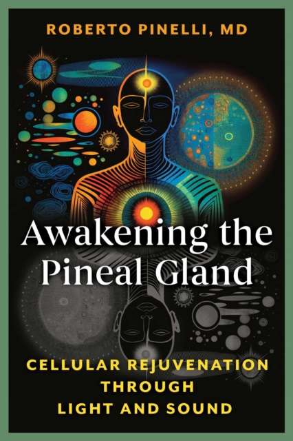 Awakening the Pineal Gland : Cellular Rejuvenation through Light and Sound