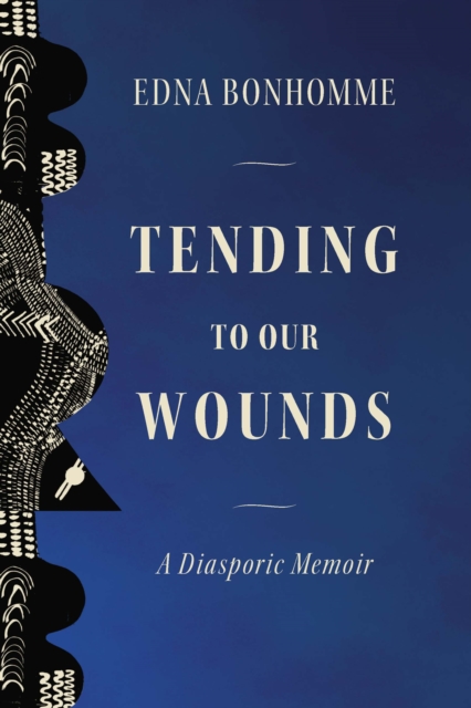 Tending to Our Wounds : A Diasporic Memoir