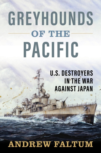 Greyhounds of the Pacific : U.S. Destroyers in the War Against Japan