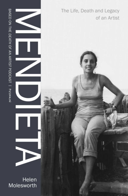 Mendieta : The Life, Death and Legacy of an Artist