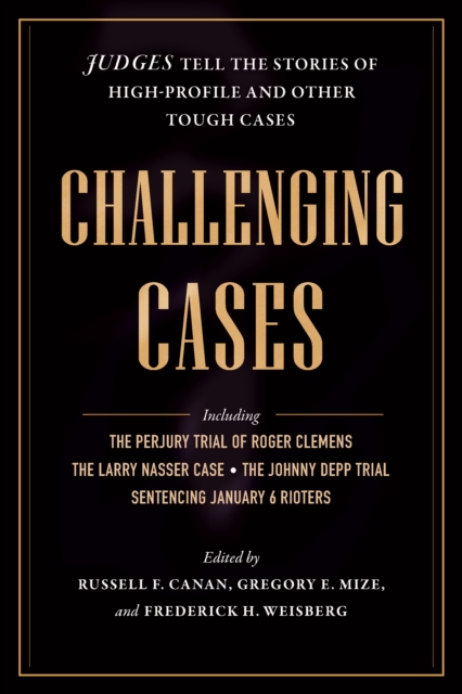 Challenging Cases : Judges Tell the Stories of High-Profile and Other Tough Cases